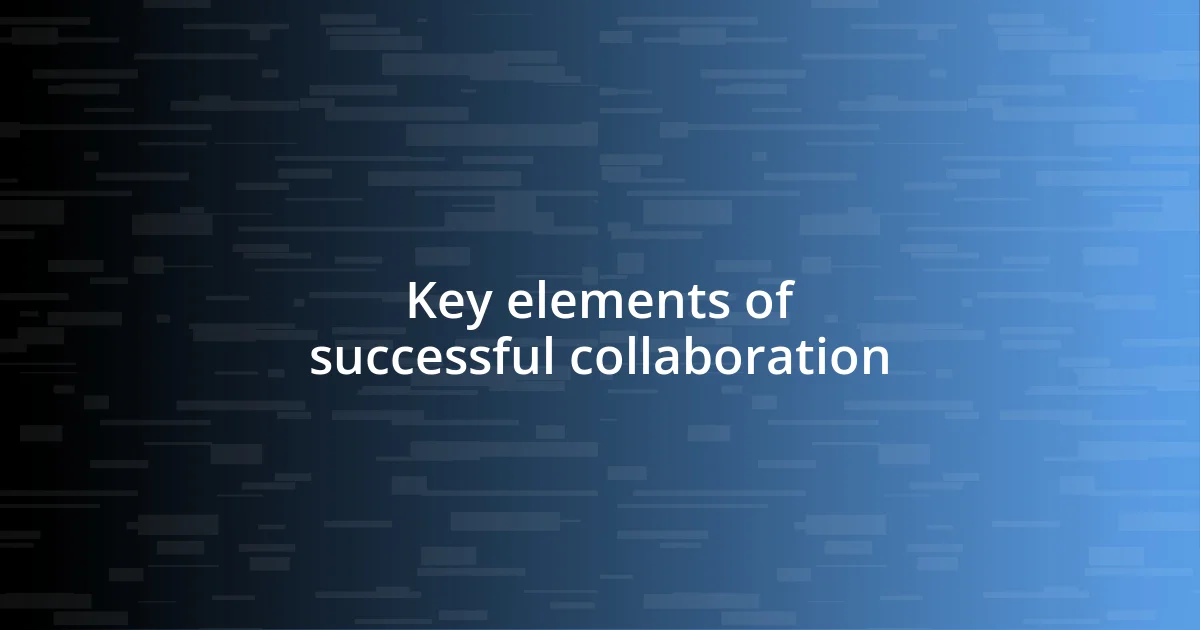 Key elements of successful collaboration