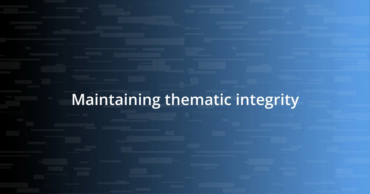 Maintaining thematic integrity