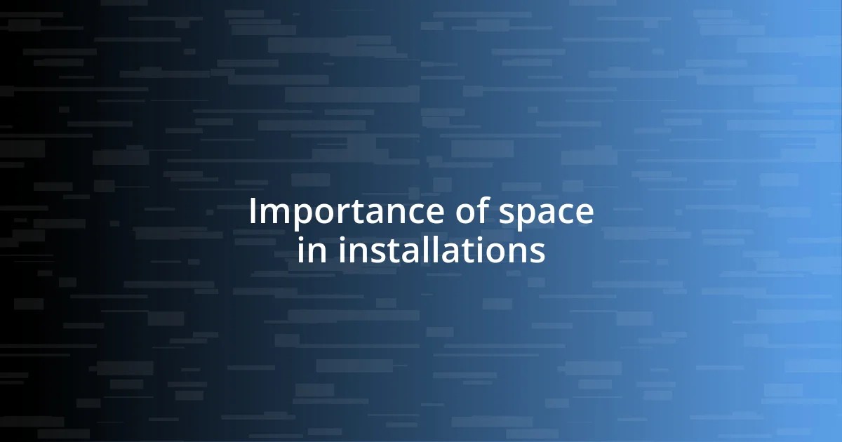 Importance of space in installations