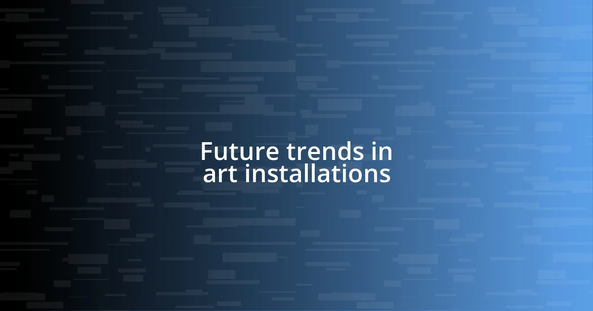 Future trends in art installations