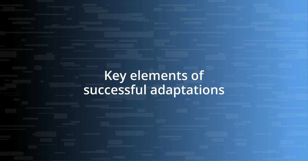 Key elements of successful adaptations