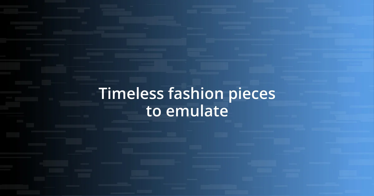 Timeless fashion pieces to emulate