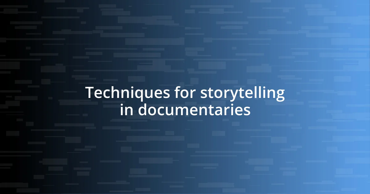 Techniques for storytelling in documentaries