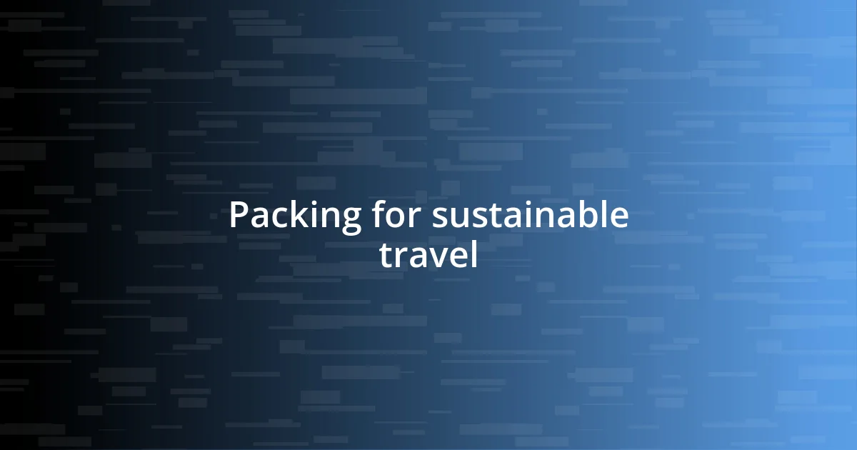 Packing for sustainable travel