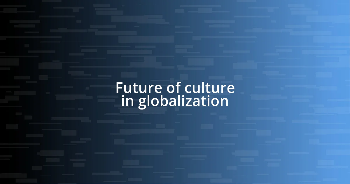 Future of culture in globalization