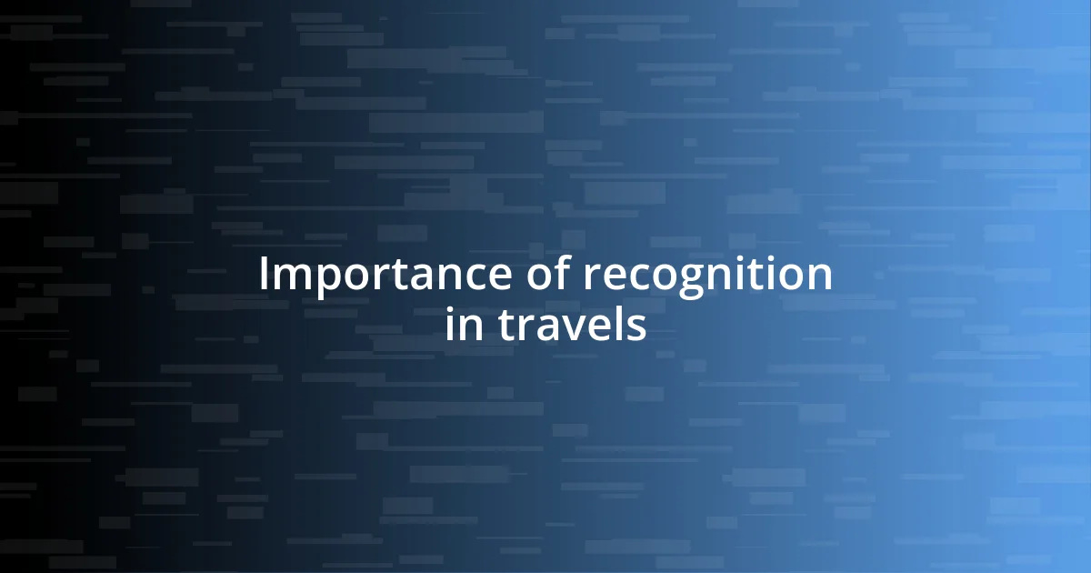 Importance of recognition in travels