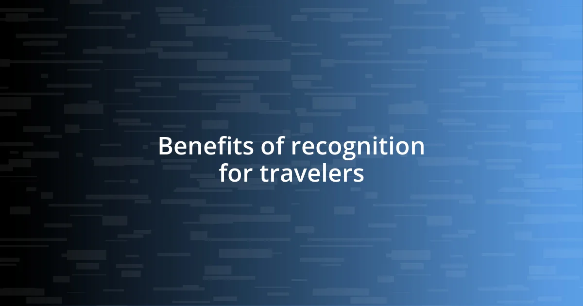 Benefits of recognition for travelers