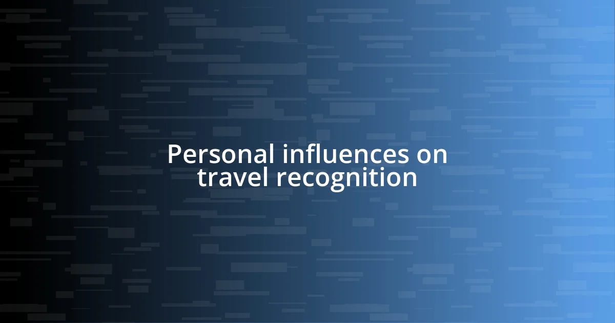 Personal influences on travel recognition