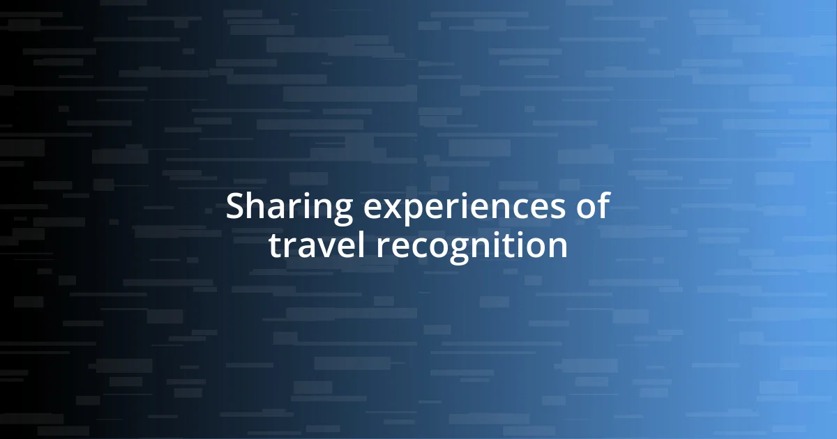 Sharing experiences of travel recognition