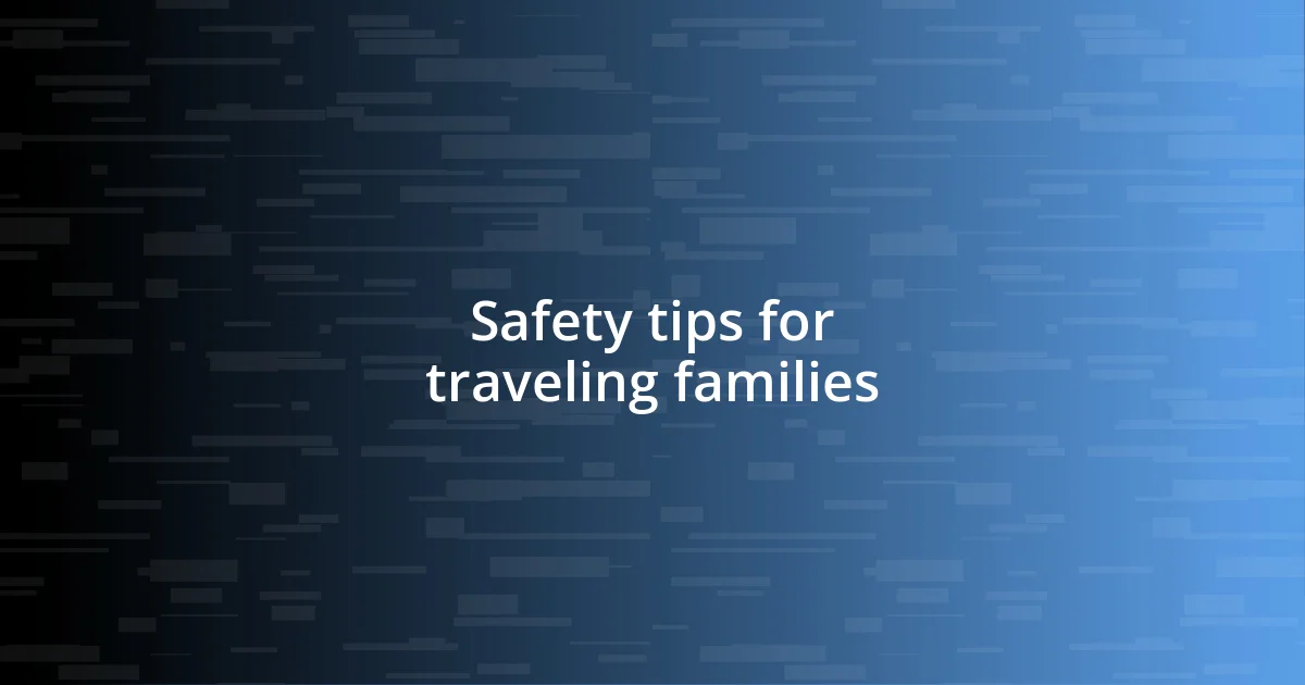 Safety tips for traveling families