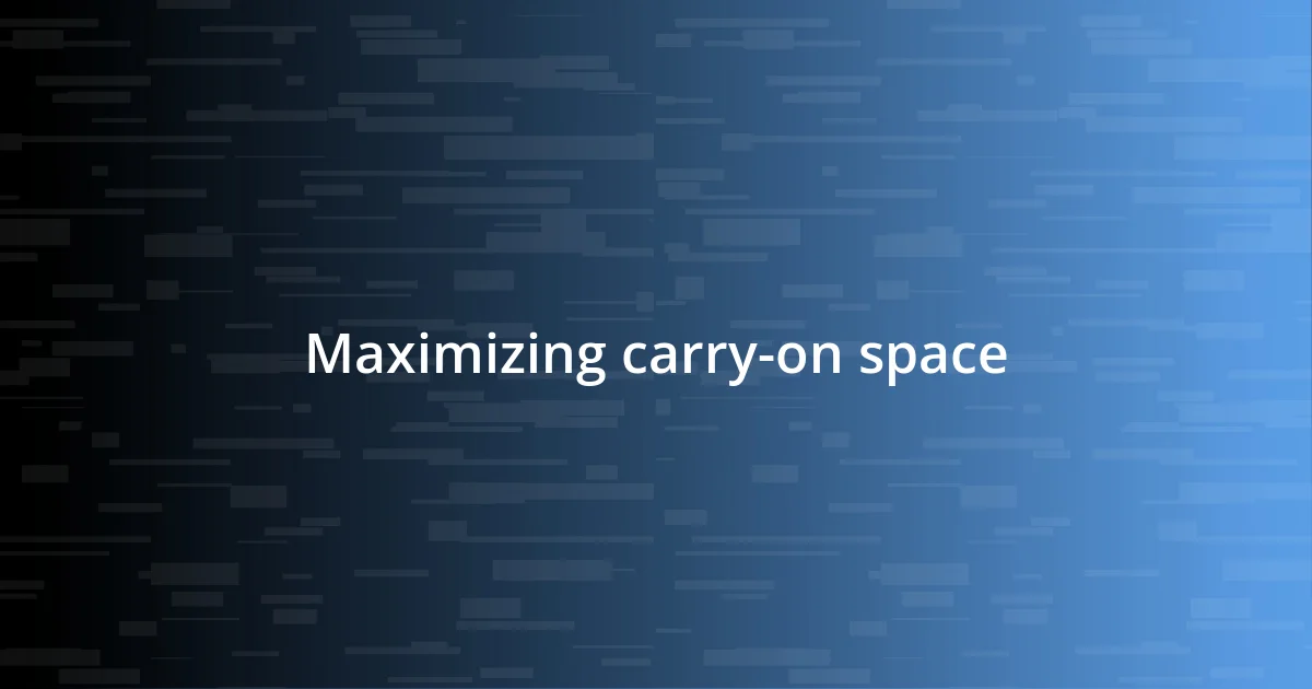 Maximizing carry-on space