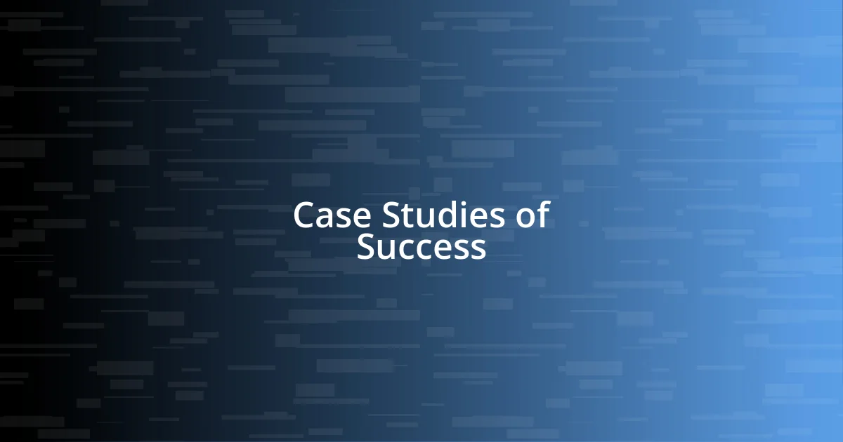 Case Studies of Success