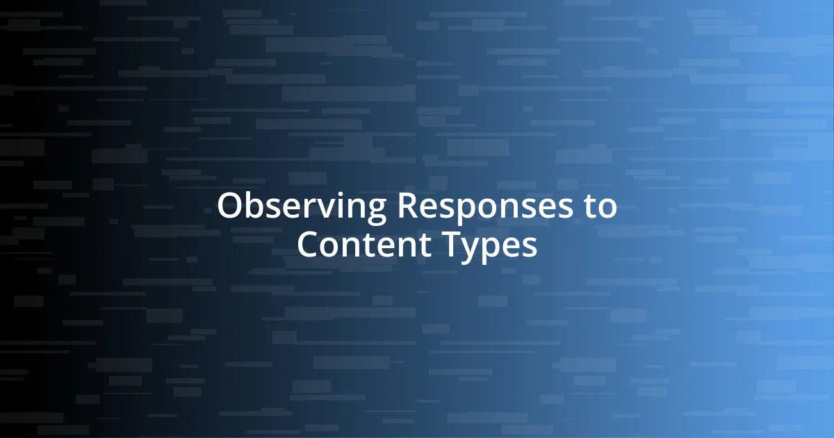 Observing Responses to Content Types