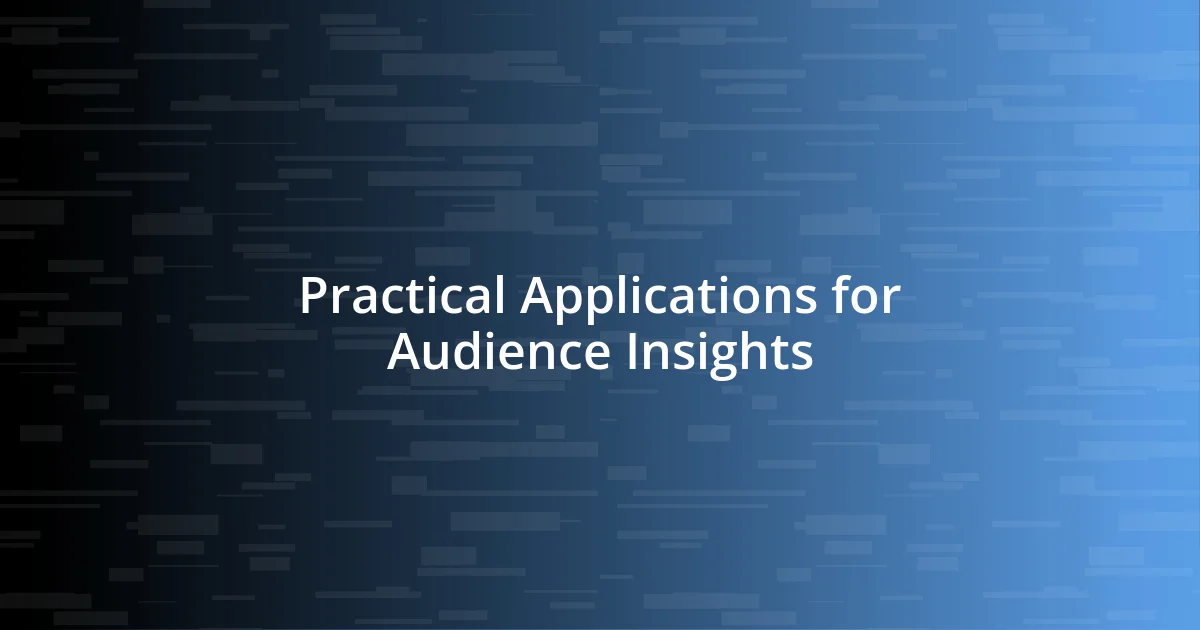 Practical Applications for Audience Insights