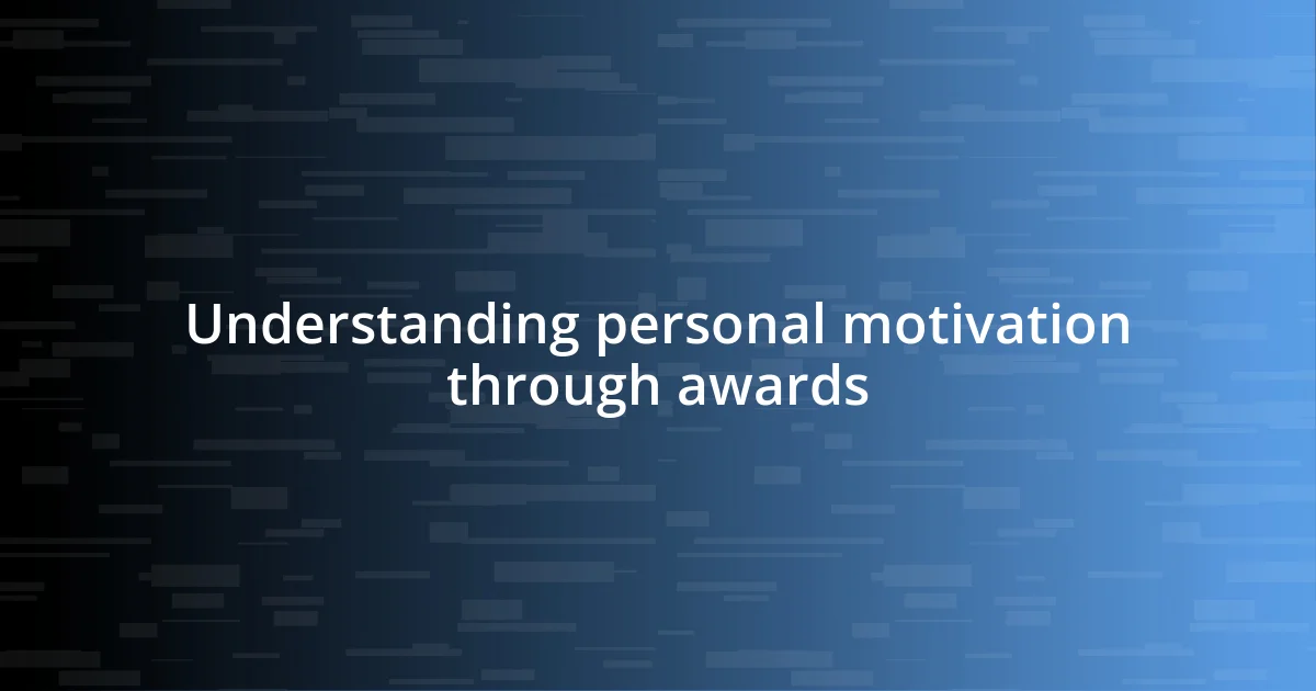 Understanding personal motivation through awards