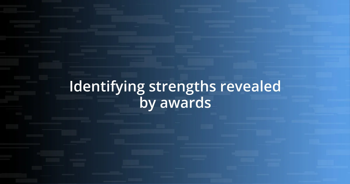 Identifying strengths revealed by awards