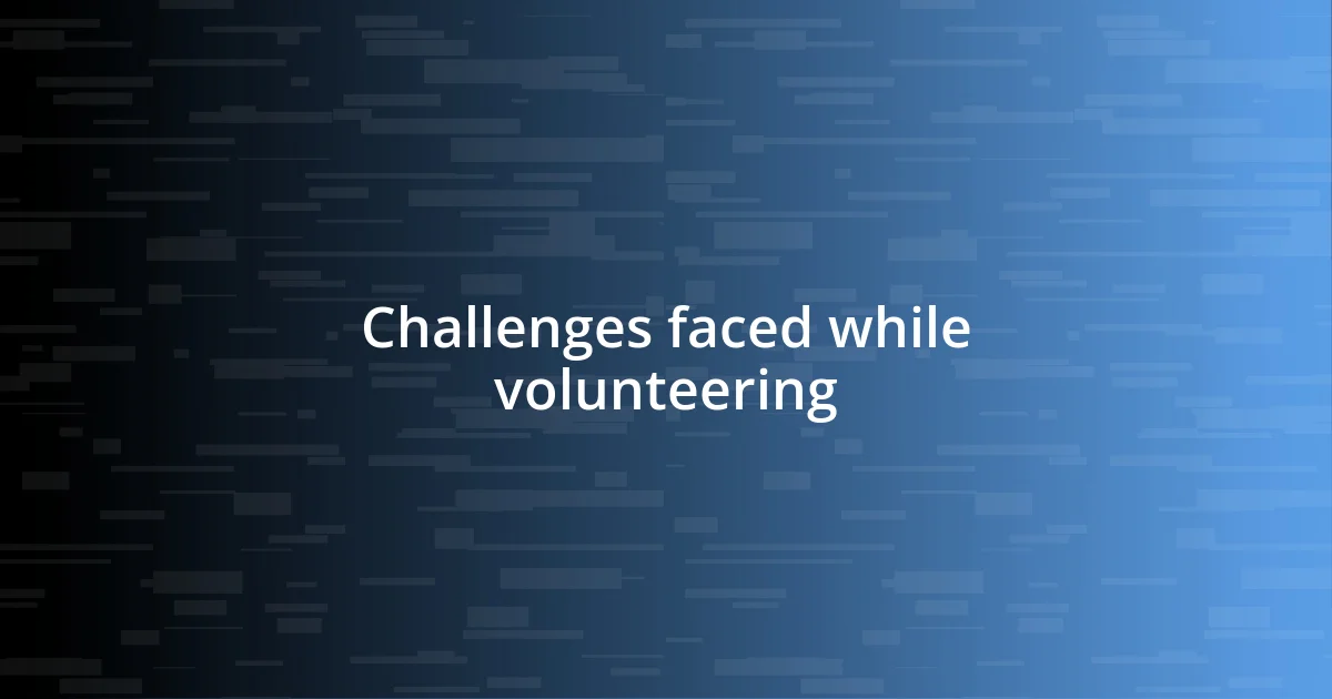 Challenges faced while volunteering