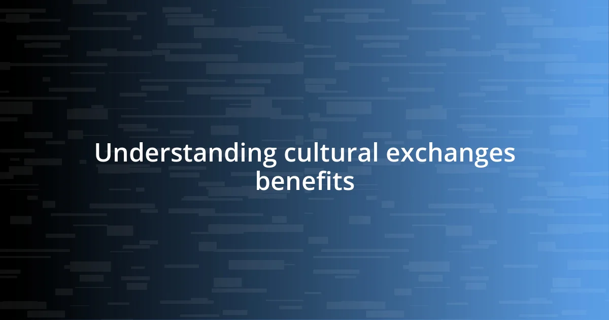 Understanding cultural exchanges benefits