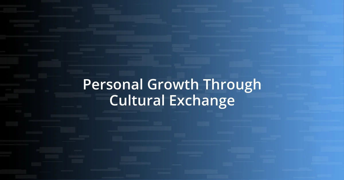 Personal Growth Through Cultural Exchange