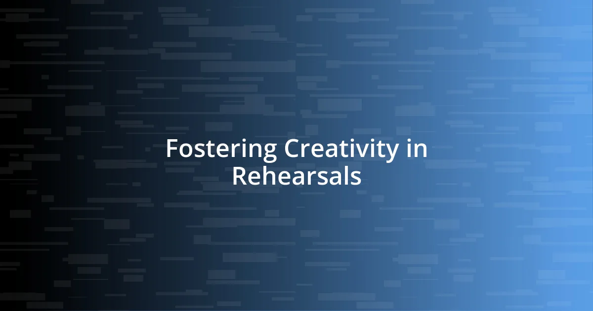 Fostering Creativity in Rehearsals