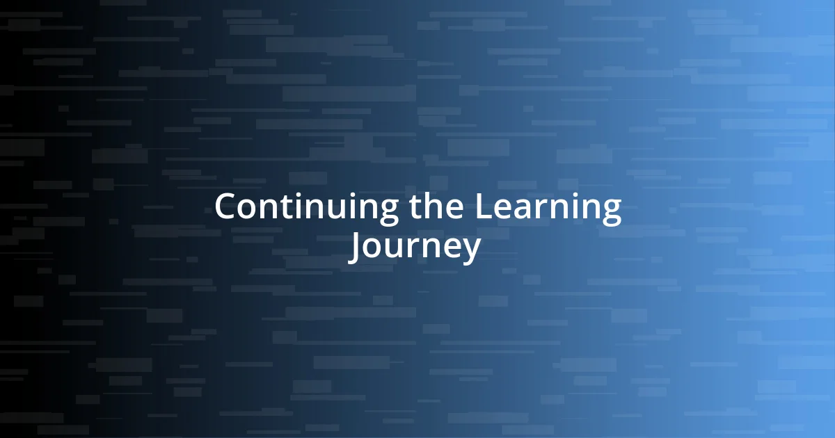 Continuing the Learning Journey