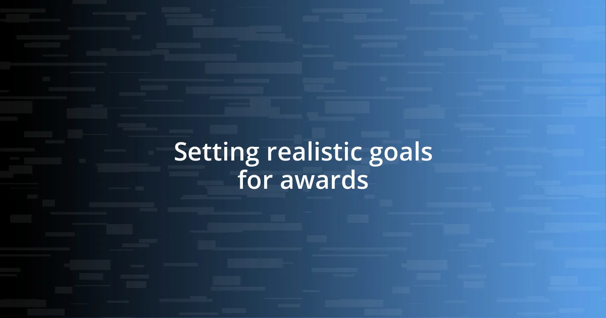 Setting realistic goals for awards