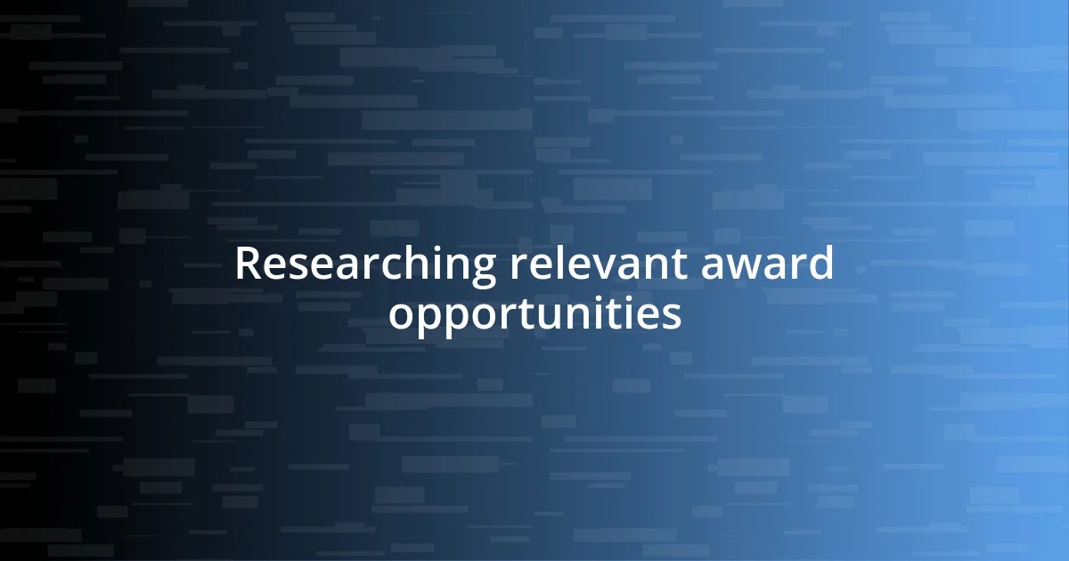 Researching relevant award opportunities