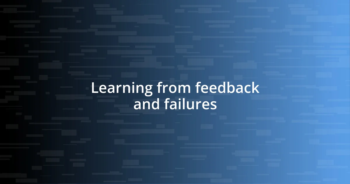 Learning from feedback and failures