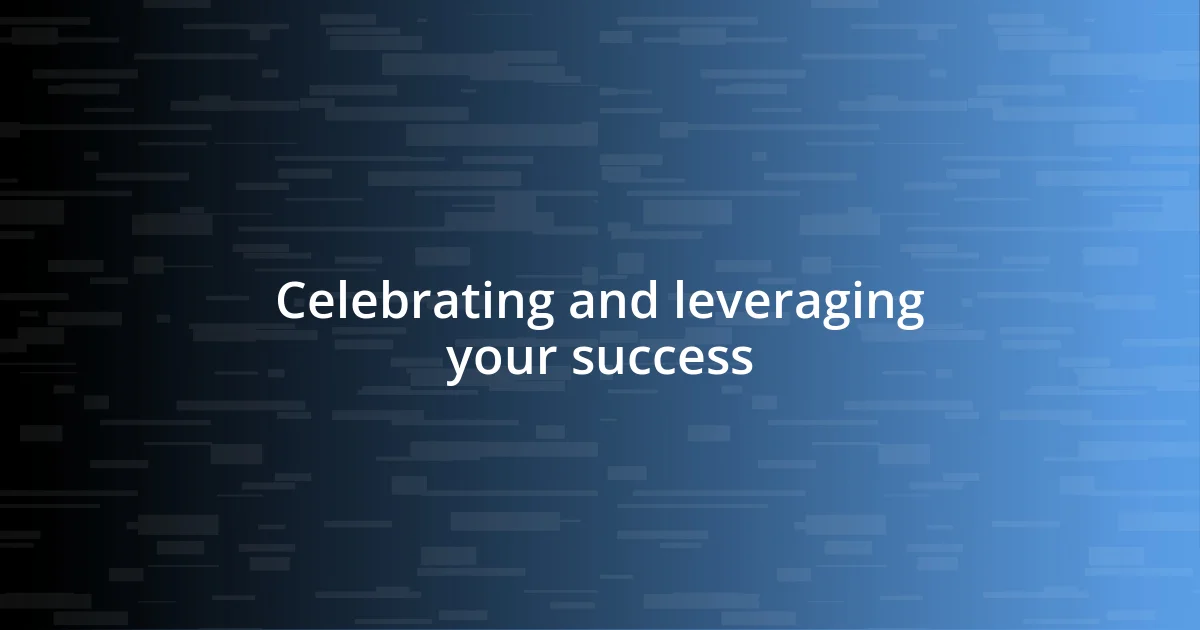 Celebrating and leveraging your success