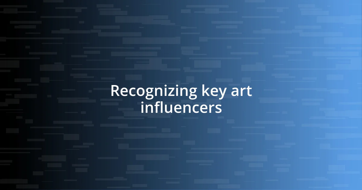 Recognizing key art influencers