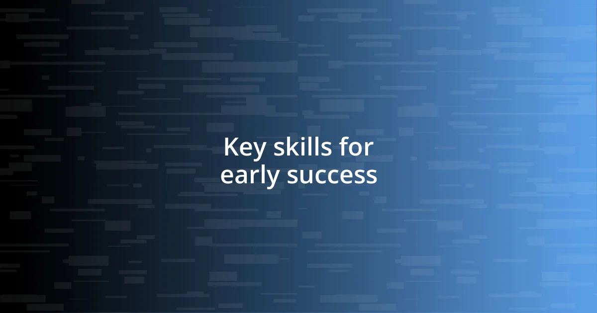 Key skills for early success