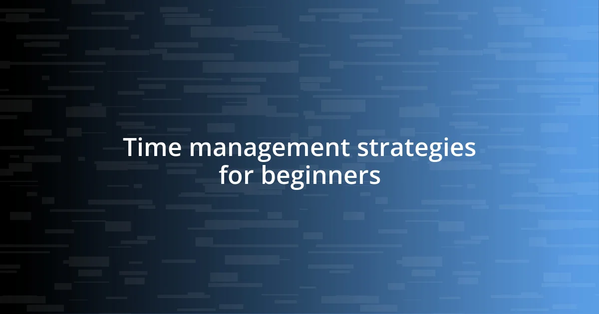 Time management strategies for beginners