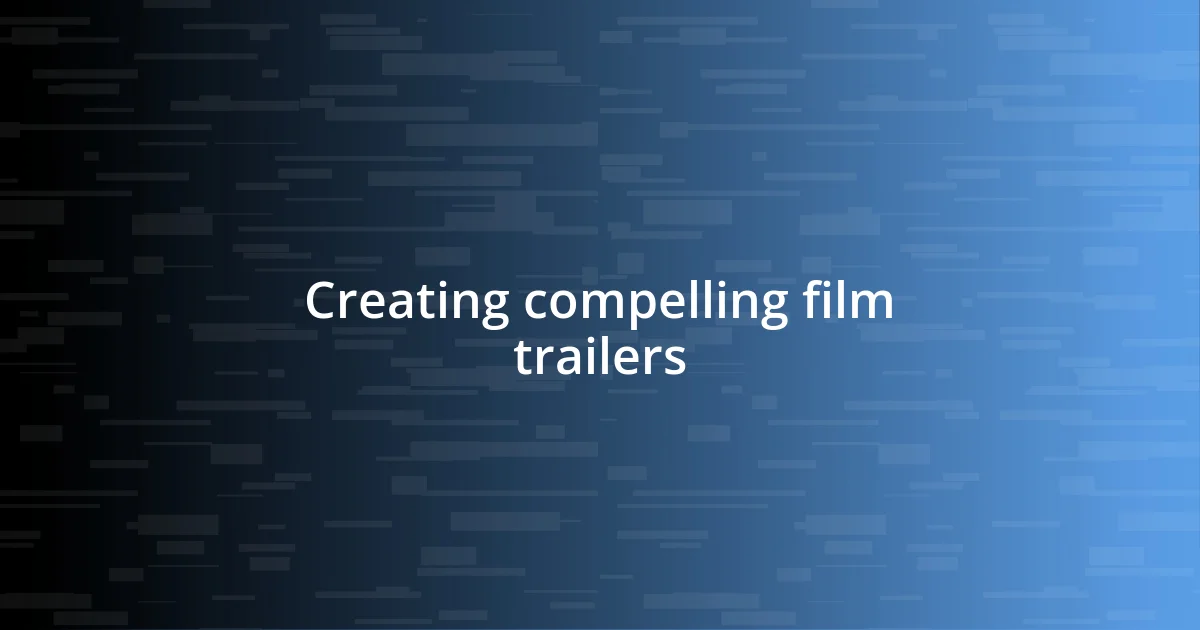 Creating compelling film trailers