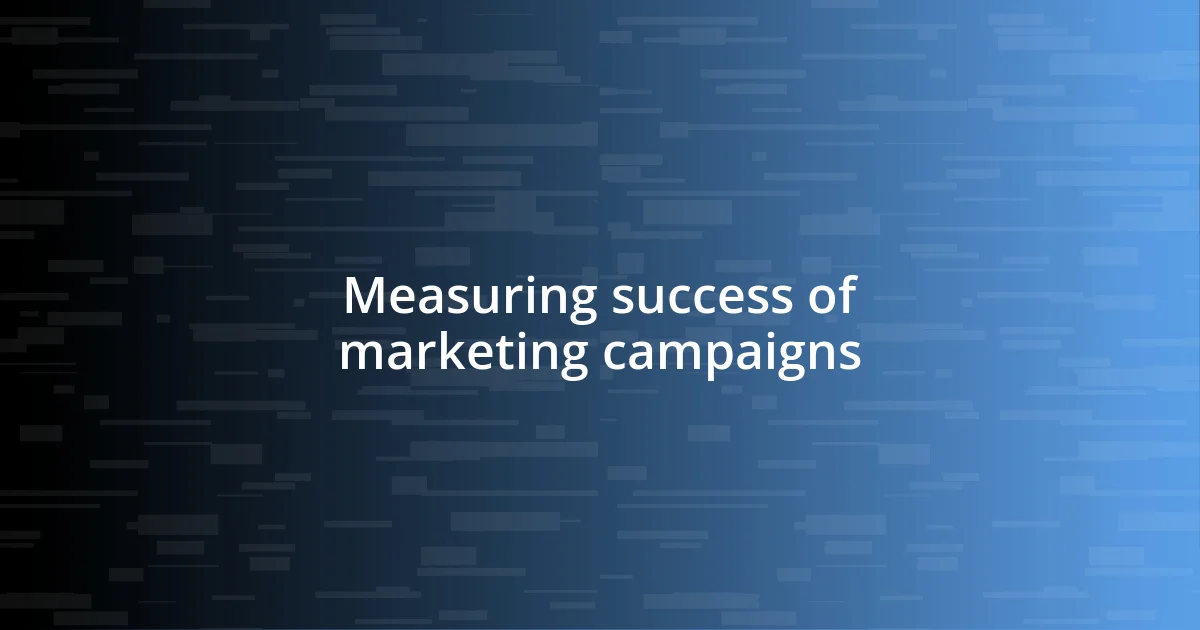 Measuring success of marketing campaigns