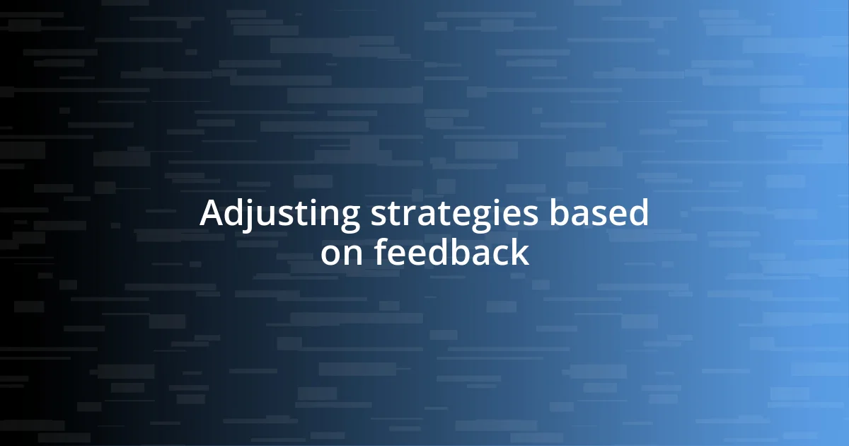 Adjusting strategies based on feedback