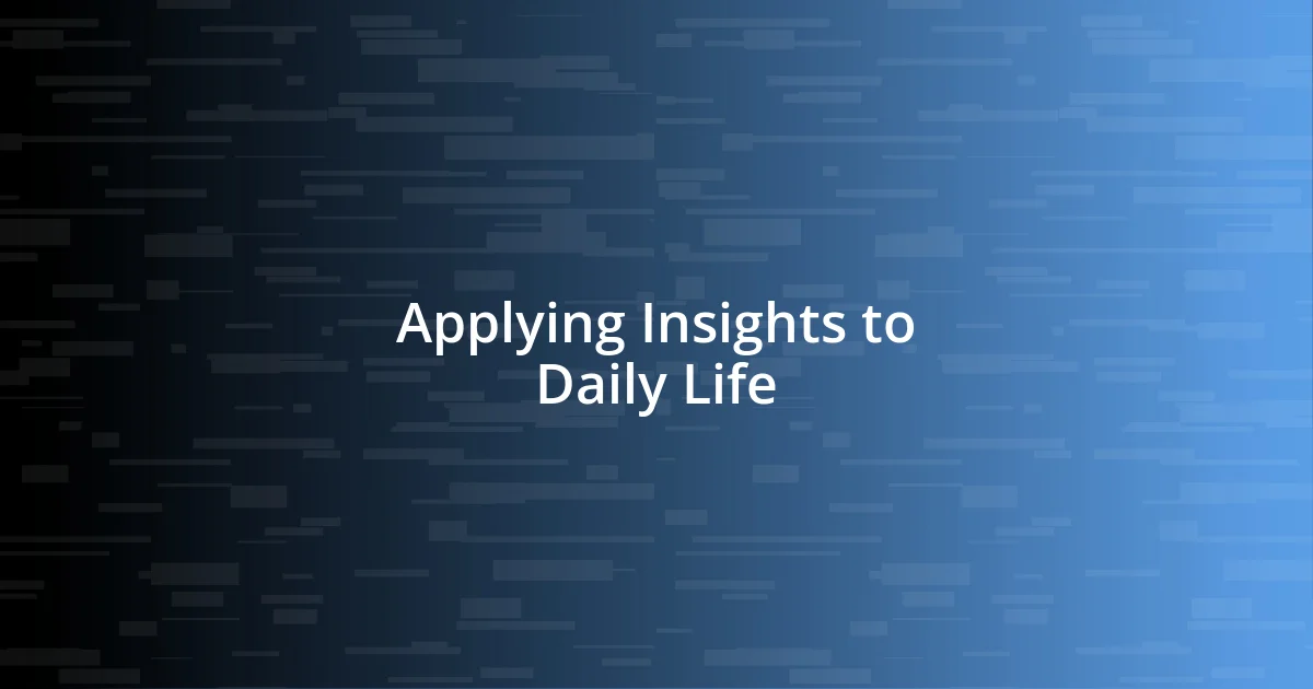 Applying Insights to Daily Life