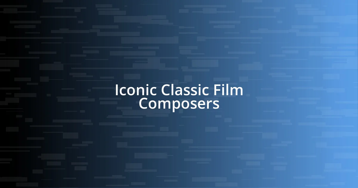 Iconic Classic Film Composers