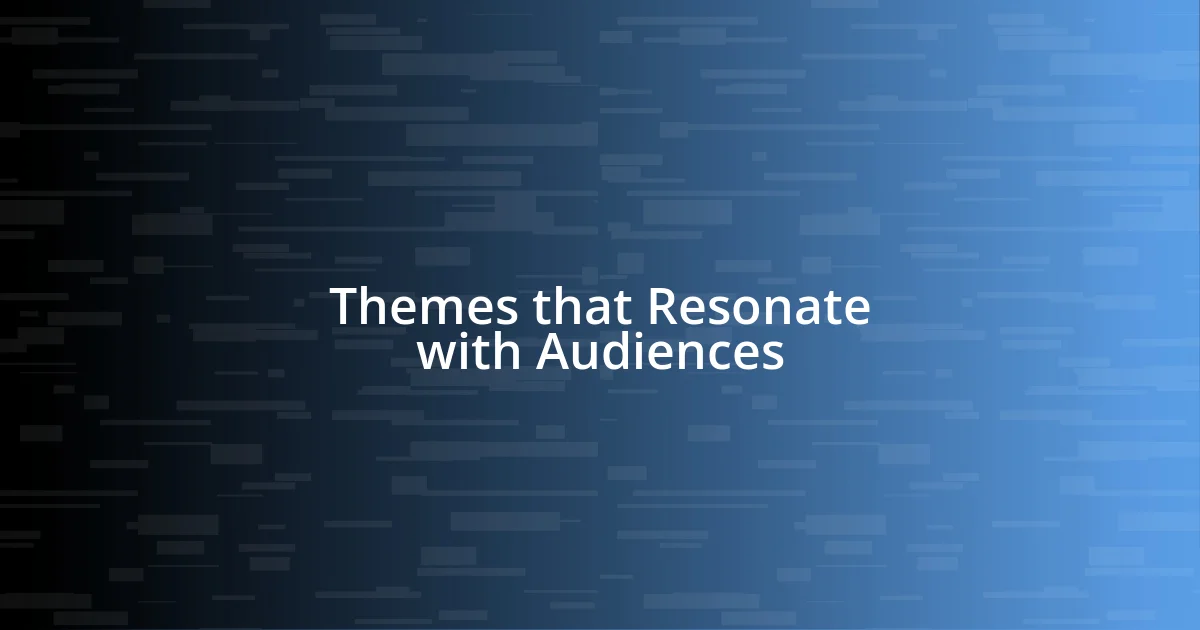 Themes that Resonate with Audiences