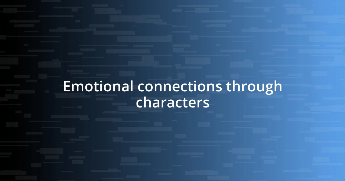 Emotional connections through characters