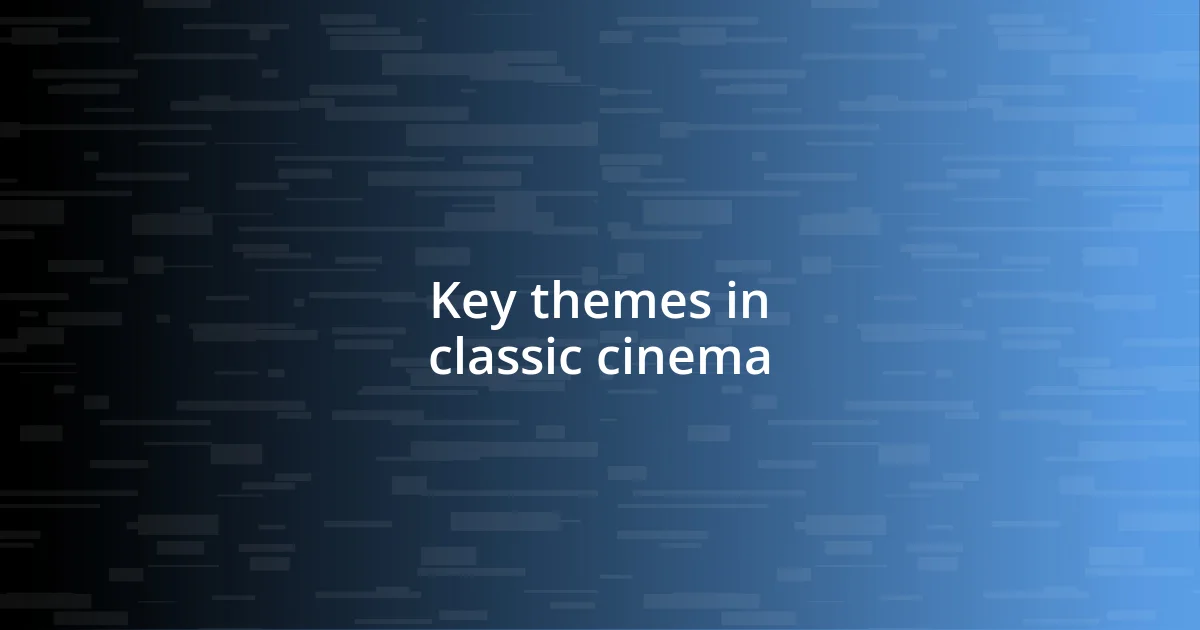 Key themes in classic cinema