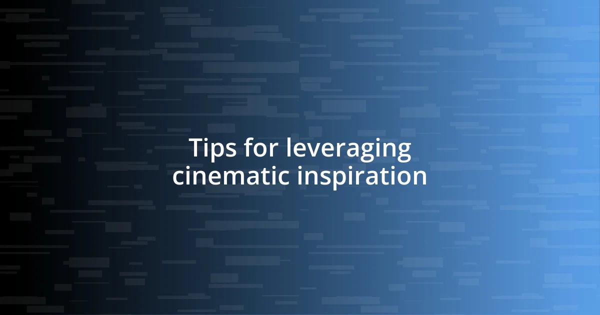 Tips for leveraging cinematic inspiration