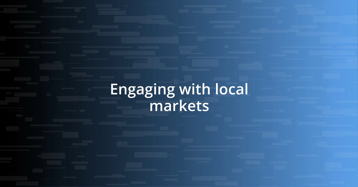 Engaging with local markets