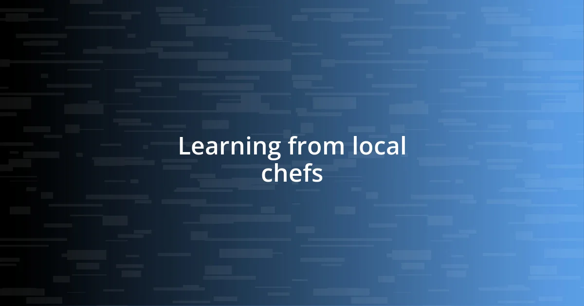 Learning from local chefs