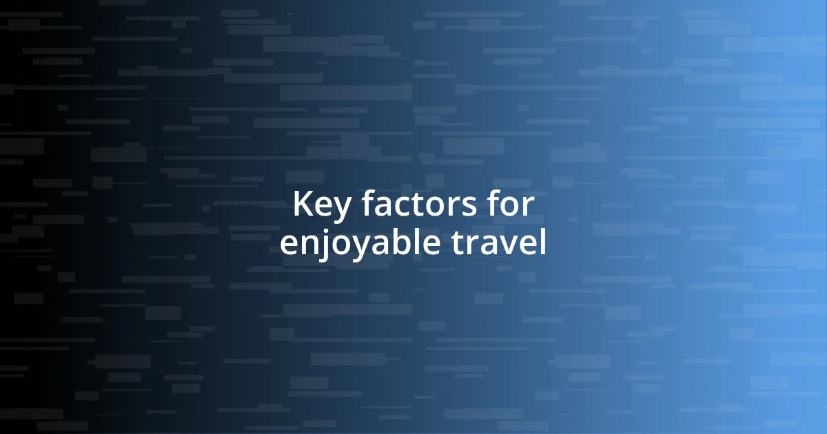 Key factors for enjoyable travel