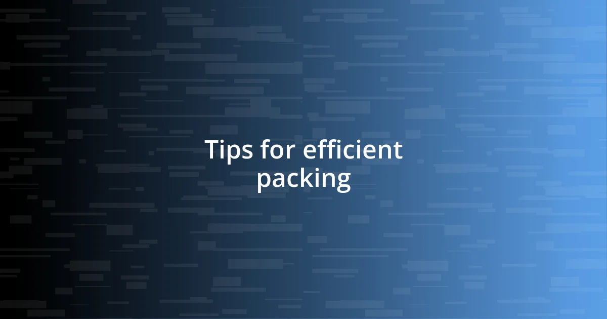 Tips for efficient packing