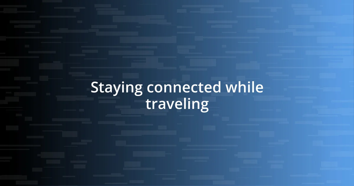 Staying connected while traveling