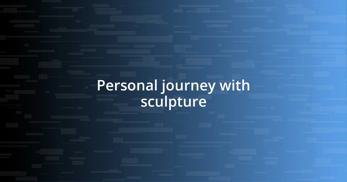 Personal journey with sculpture