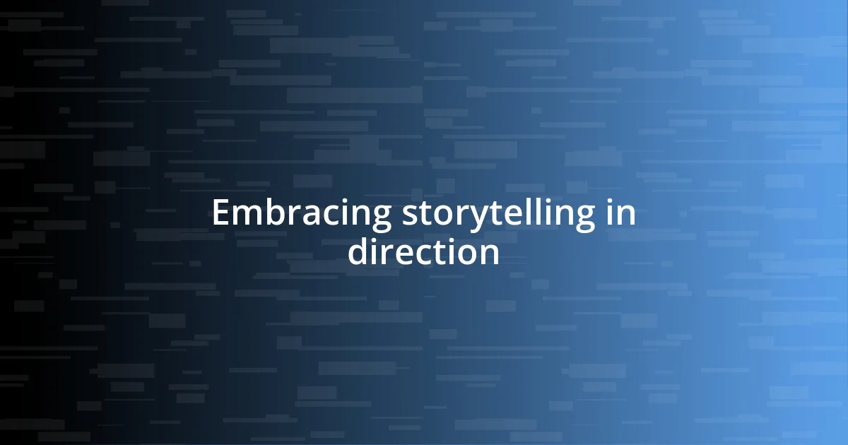 Embracing storytelling in direction