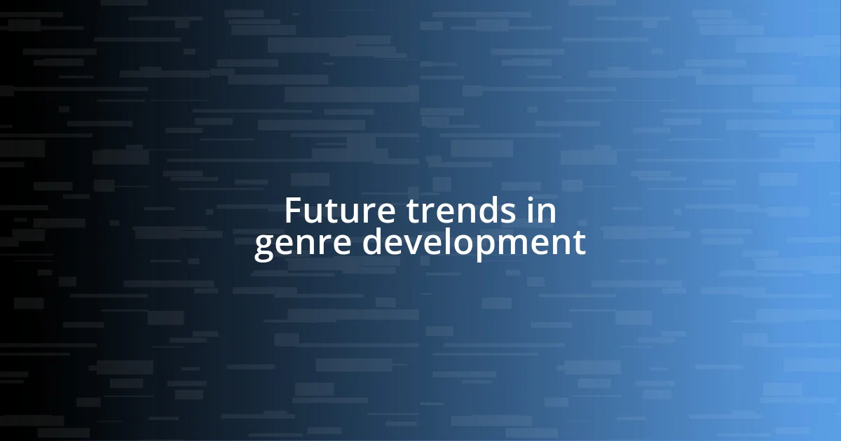 Future trends in genre development