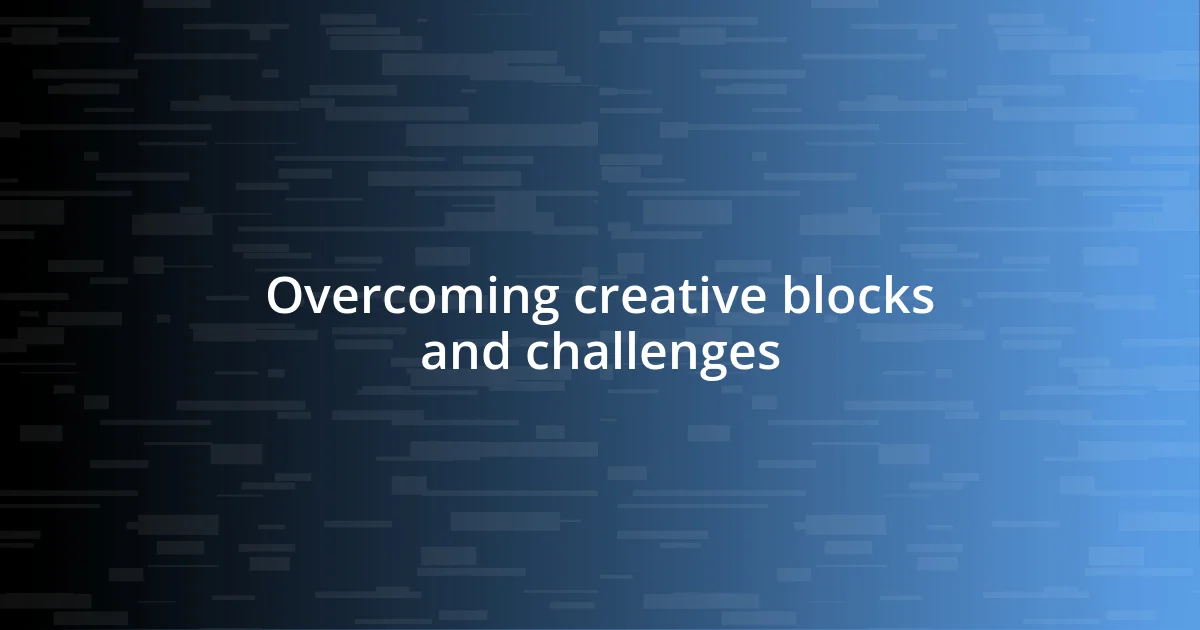 Overcoming creative blocks and challenges